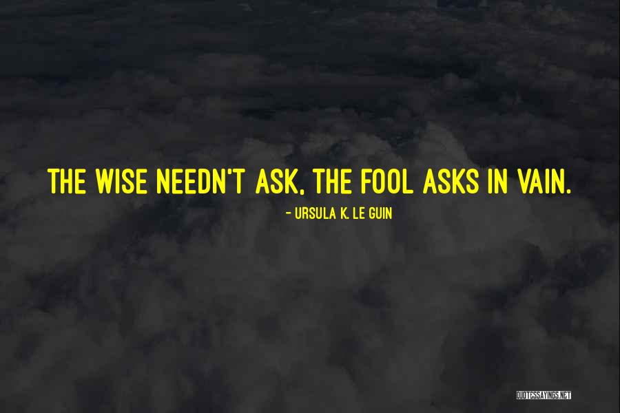 Wise Fool Quotes By Ursula K. Le Guin Wise Fool Quotes By Ursula K. Le Guin