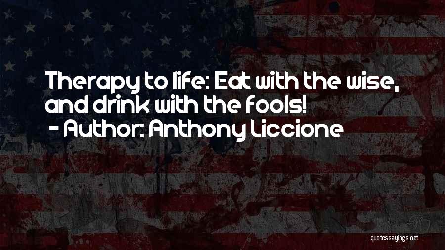Wise Fools Quotes By Anthony Liccione