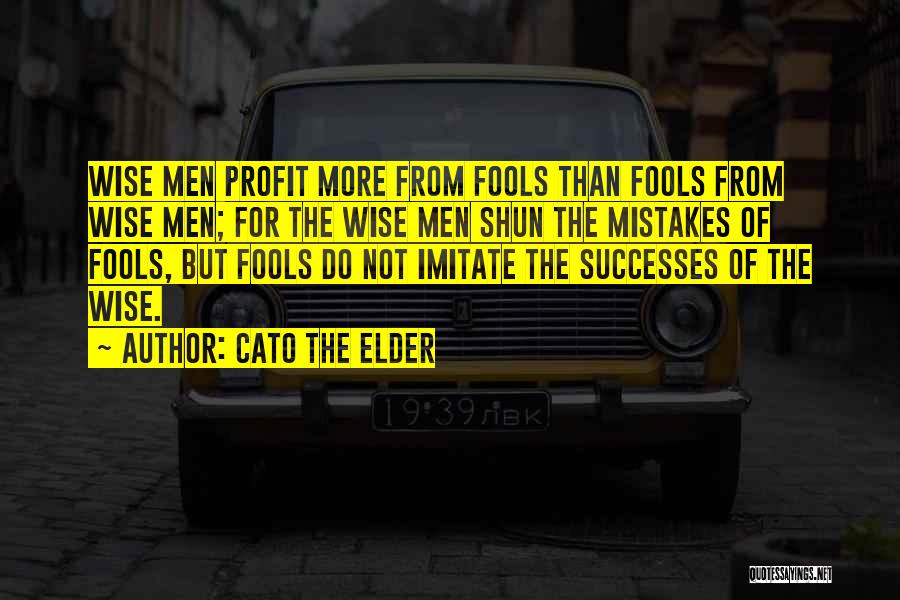 Wise Fools Quotes By Cato The Elder