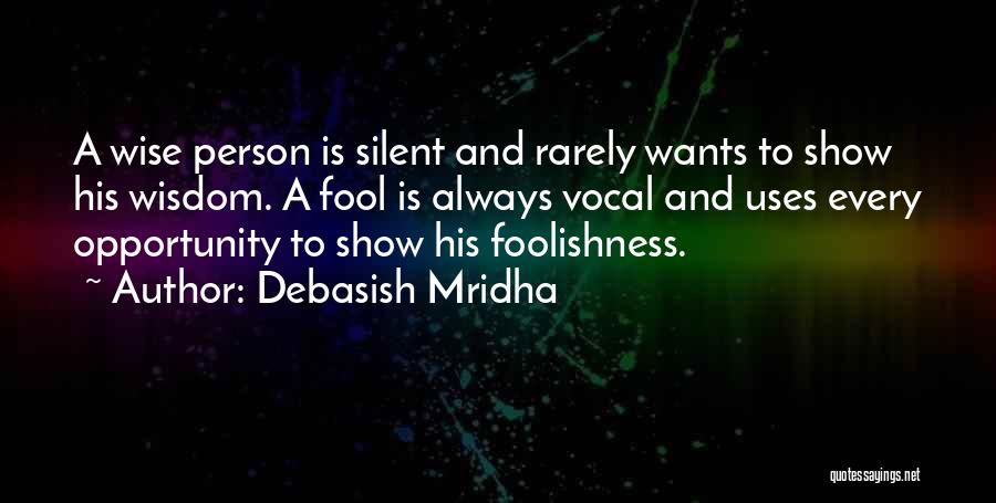 Wise Fools Quotes By Debasish Mridha