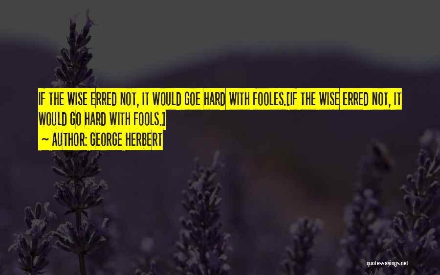 Wise Fools Quotes By George Herbert