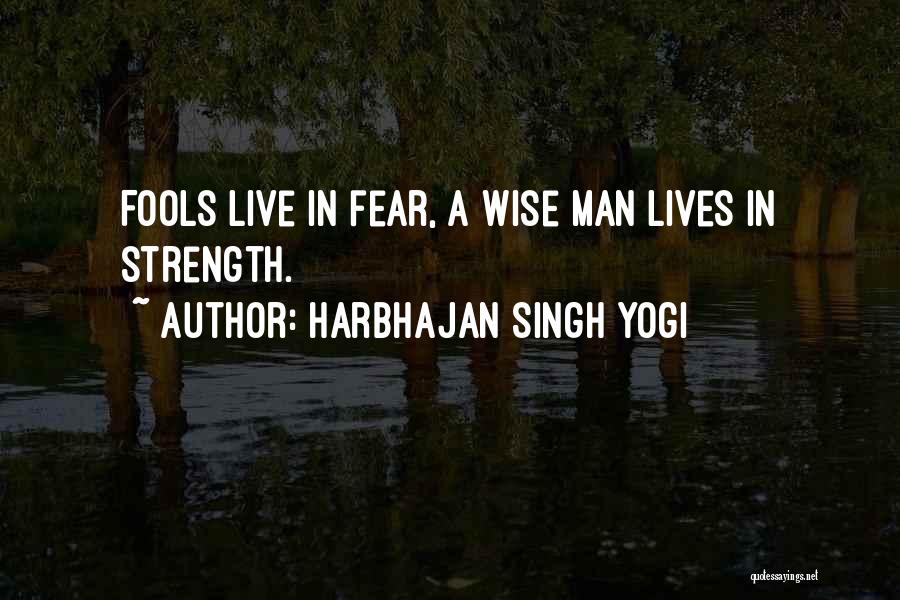 Wise Fools Quotes By Harbhajan Singh Yogi