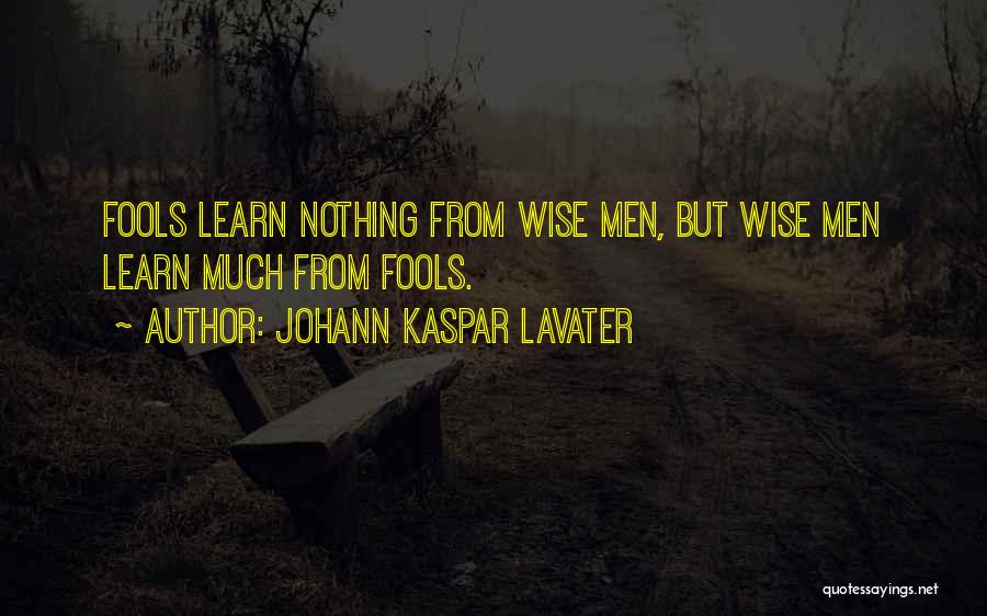 Wise Fools Quotes By Johann Kaspar Lavater