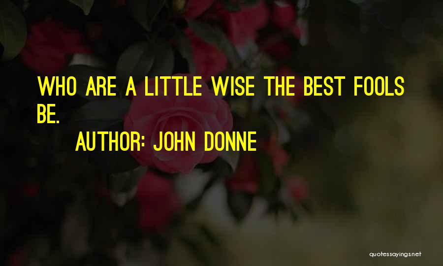 Wise Fools Quotes By John Donne
