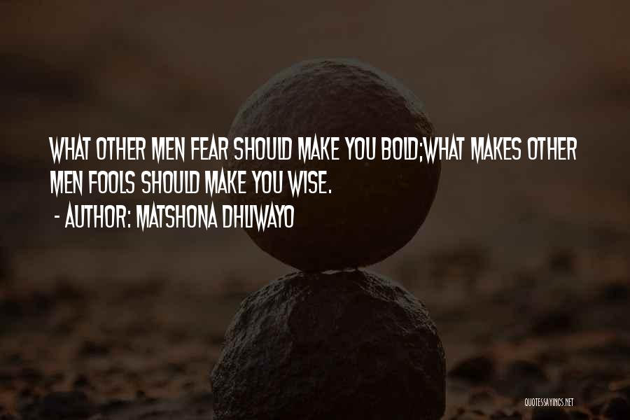 Wise Fools Quotes By Matshona Dhliwayo