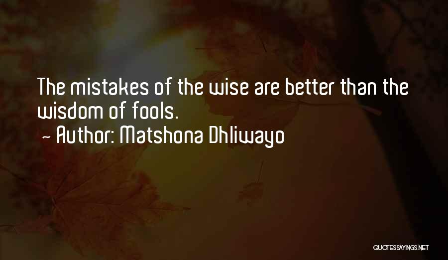 Wise Fools Quotes By Matshona Dhliwayo
