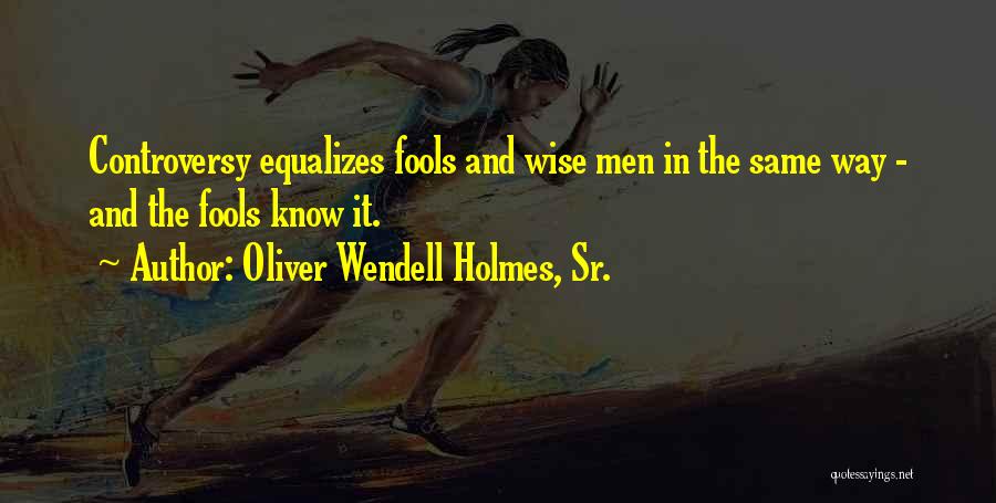 Wise Fools Quotes By Oliver Wendell Holmes, Sr.