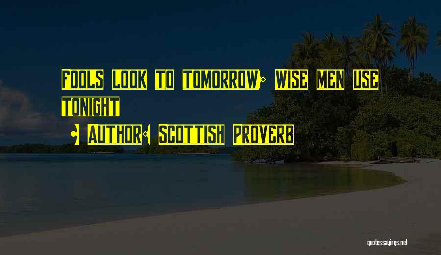 Wise Fools Quotes By Scottish Proverb