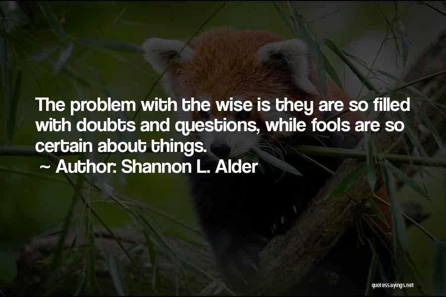 Wise Fools Quotes By Shannon L. Alder