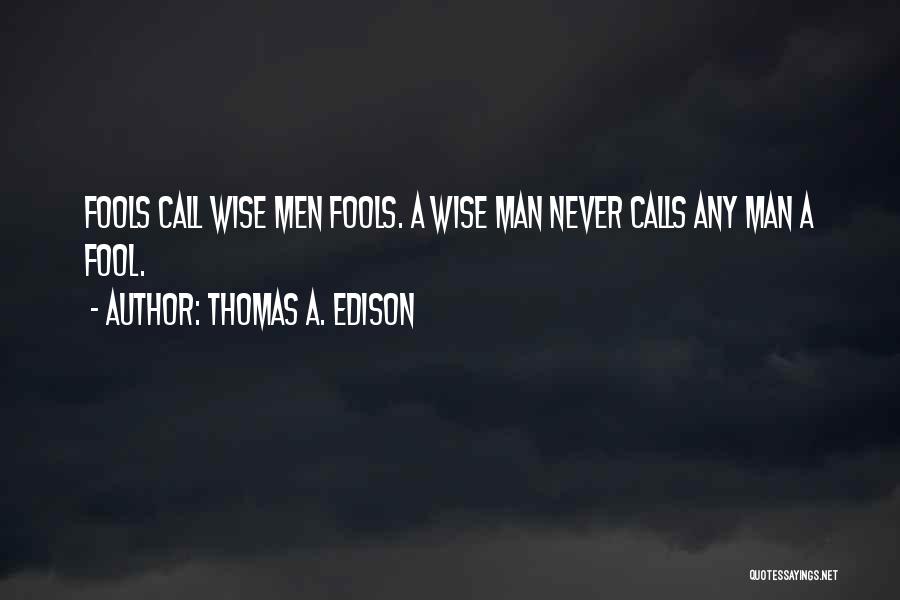 Wise Fools Quotes By Thomas A. Edison