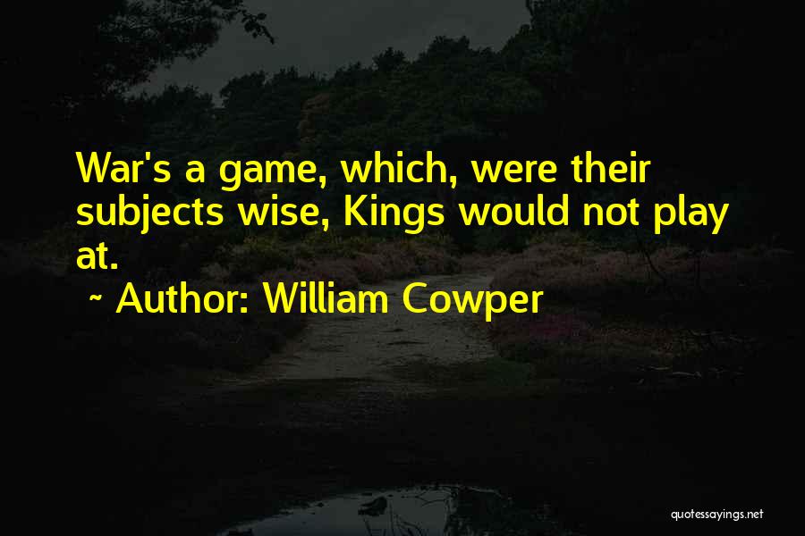 Wise Kings Quotes By William Cowper