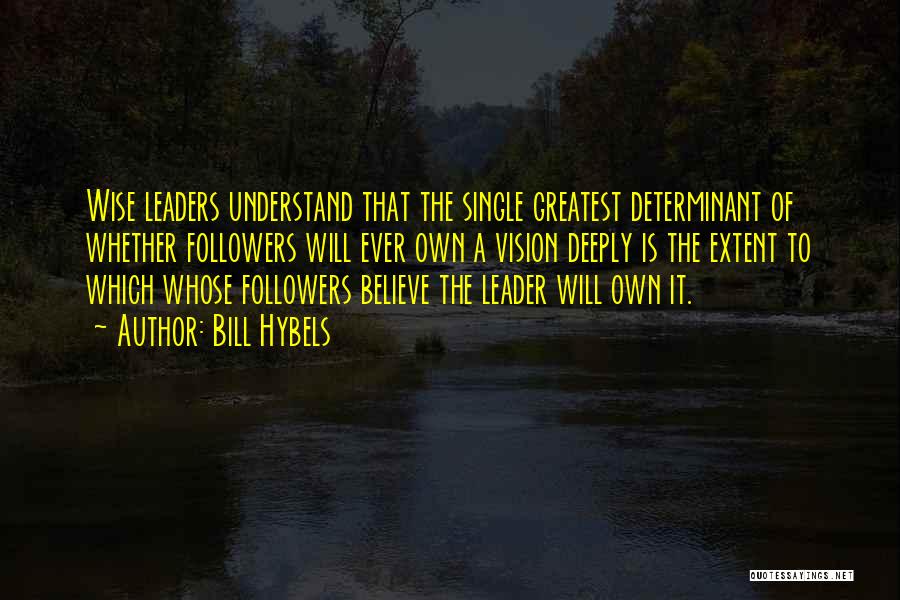 Wise Leaders Quotes By Bill Hybels