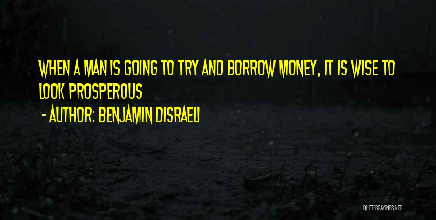 Wise Man Money Quotes By Benjamin Disraeli