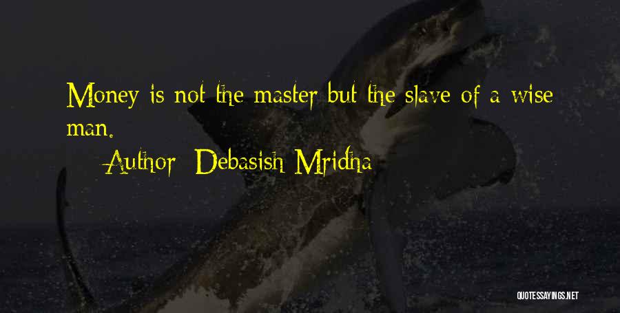 Wise Man Money Quotes By Debasish Mridha