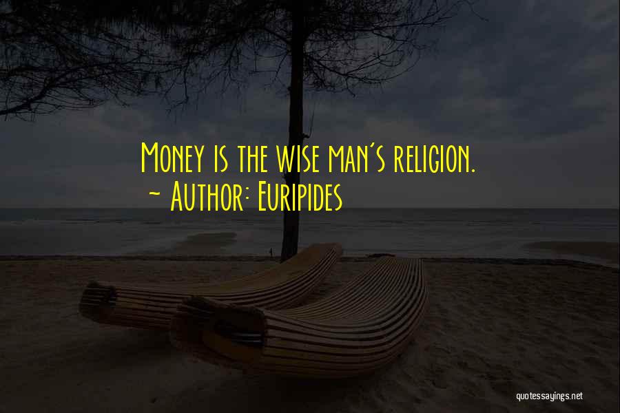 Wise Man Money Quotes By Euripides