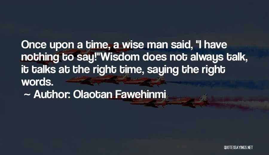 Wise Man Once Said Quotes By Olaotan Fawehinmi