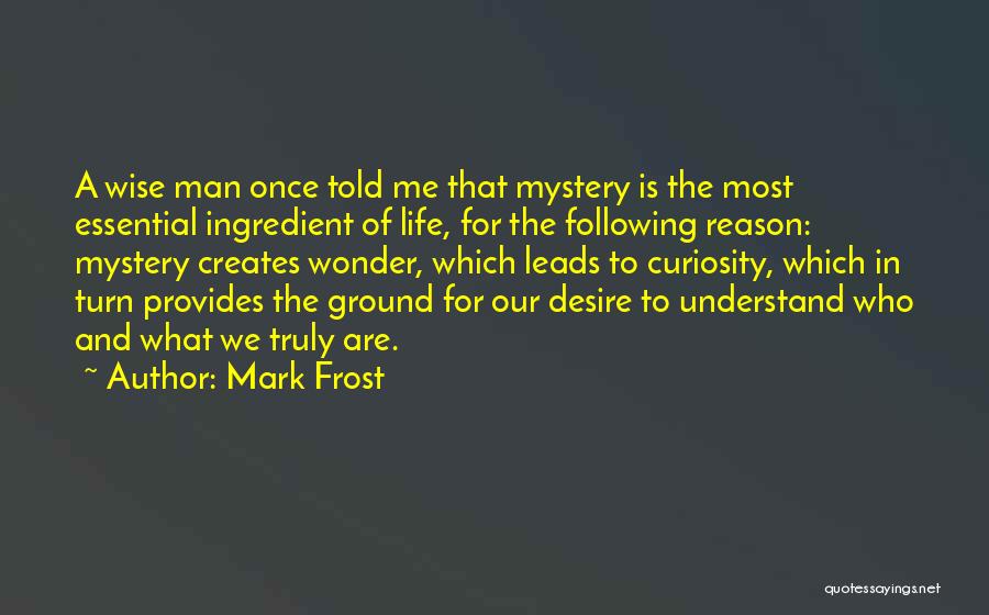 Wise Man Once Told Me Quotes By Mark Frost