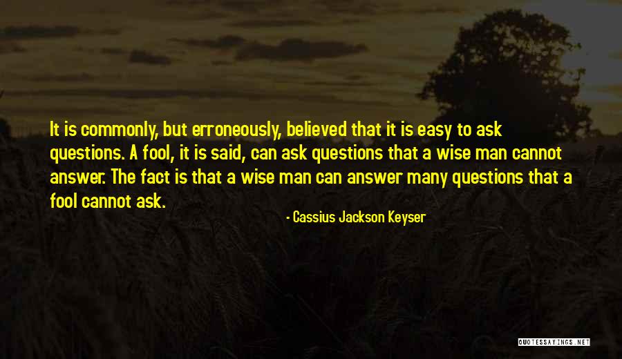 Wise Man Said Quotes By Cassius Jackson Keyser Wise Man Said Quotes By Cassius Jackson Keyser