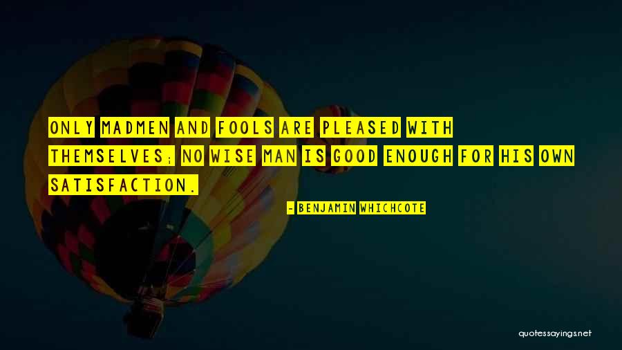 Wise Men And Fools Quotes By Benjamin Whichcote Wise Men And Fools Quotes By Benjamin Whichcote