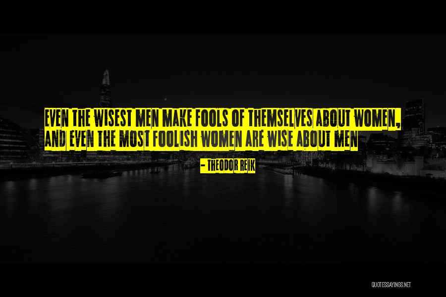 Wise Men And Fools Quotes By Theodor Reik Wise Men And Fools Quotes By Theodor Reik
