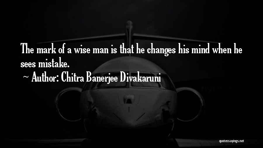 Wise Mind Quotes By Chitra Banerjee Divakaruni