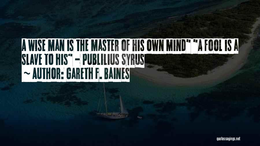 Wise Mind Quotes By Gareth F. Baines