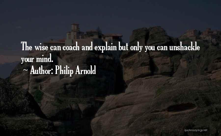 Wise Mind Quotes By Philip Arnold