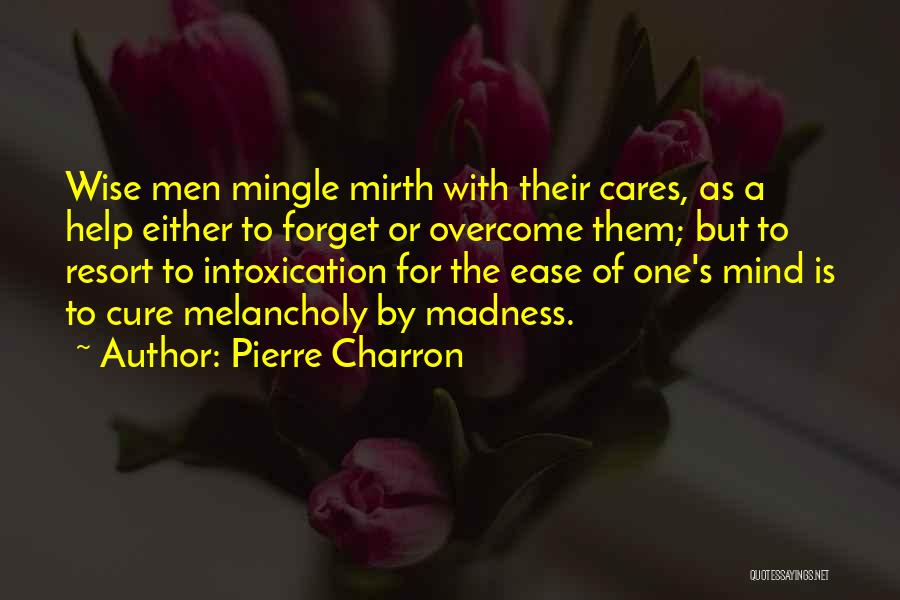 Wise Mind Quotes By Pierre Charron