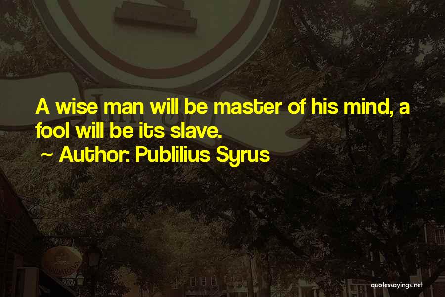 Wise Mind Quotes By Publilius Syrus