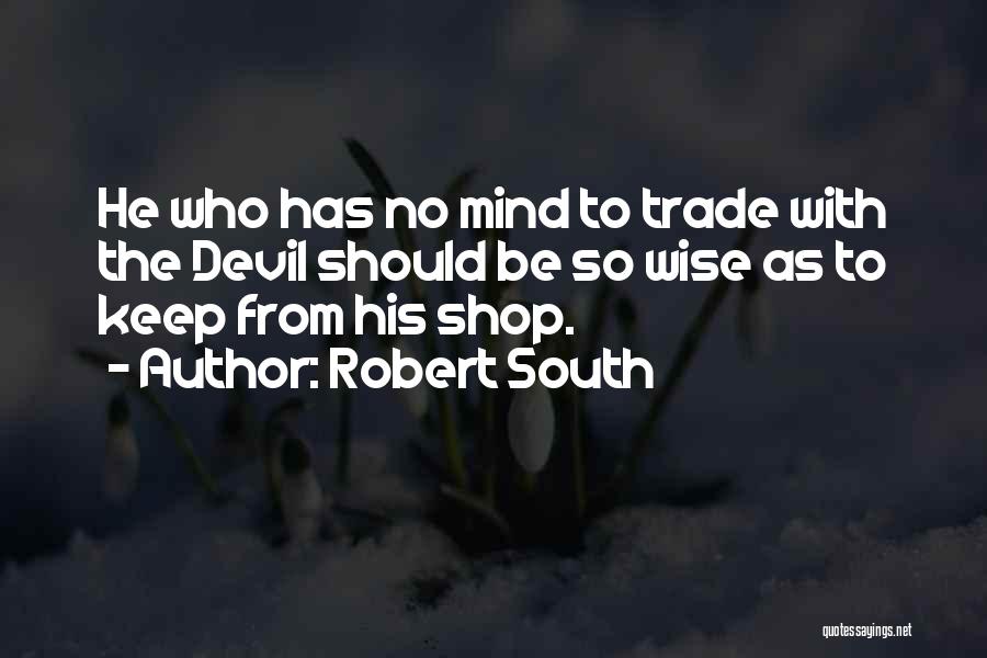 Wise Mind Quotes By Robert South