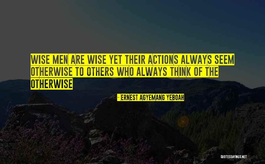 Wise Otherwise Quotes By Ernest Agyemang Yeboah Wise Otherwise Quotes By Ernest Agyemang Yeboah