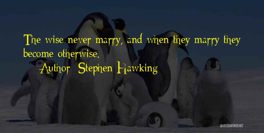 Wise Otherwise Quotes By Stephen Hawking