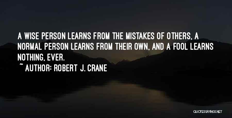 Wise Quotes By Robert J. Crane