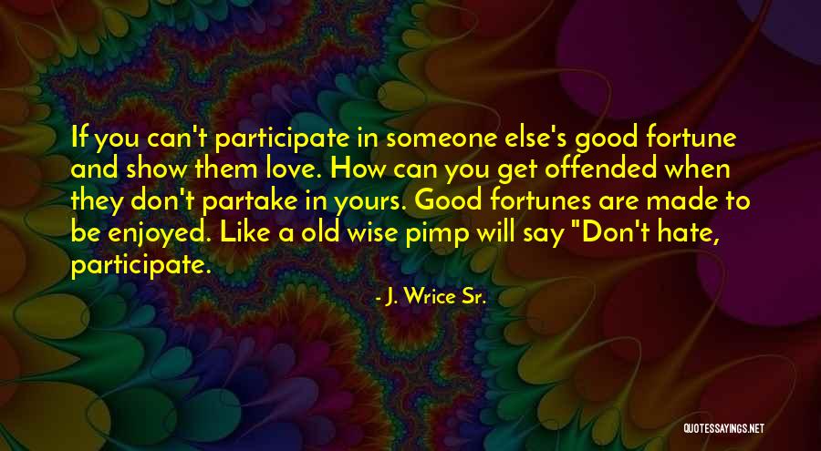 Wise Quotes And Quotes By J. Wrice Sr. Wise Quotes And Quotes By J. Wrice Sr.