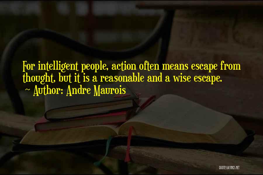 Wise Reasonable Quotes By Andre Maurois