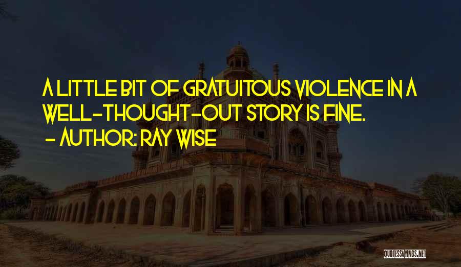 Wise Story Quotes By Ray Wise