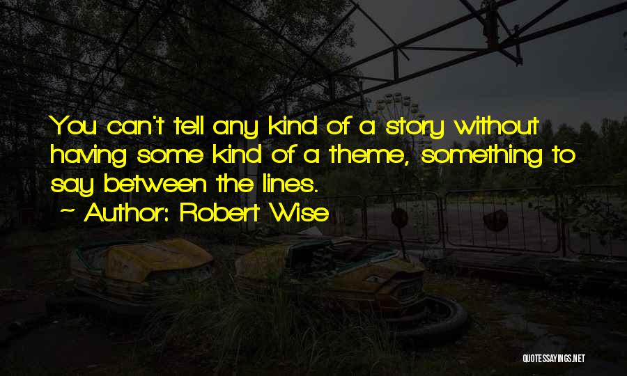 Wise Story Quotes By Robert Wise