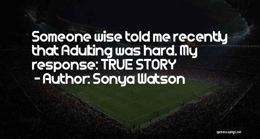 Wise Story Quotes By Sonya Watson