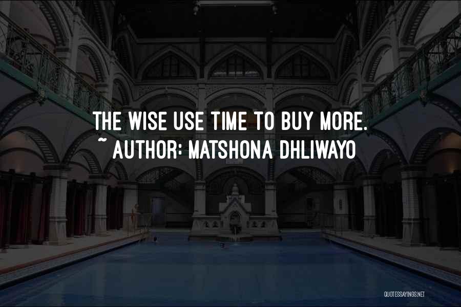 Wise Use Of Time Quotes By Matshona Dhliwayo