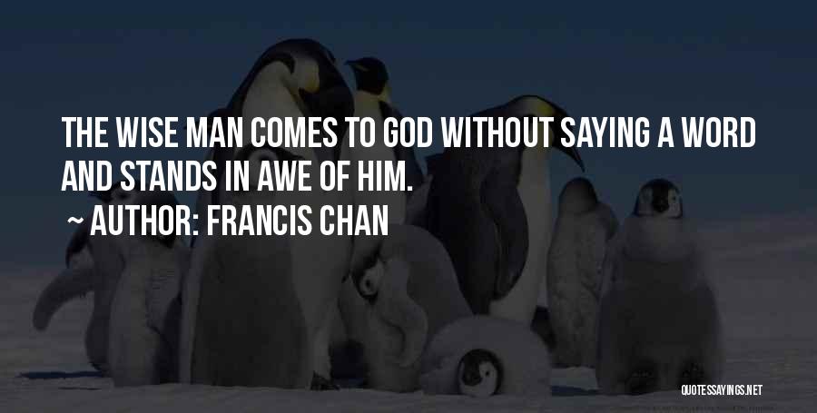 Wise Word Quotes By Francis Chan