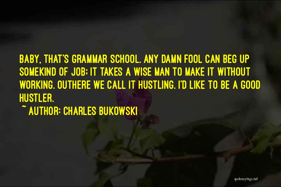 Wise Working Man Quotes By Charles Bukowski