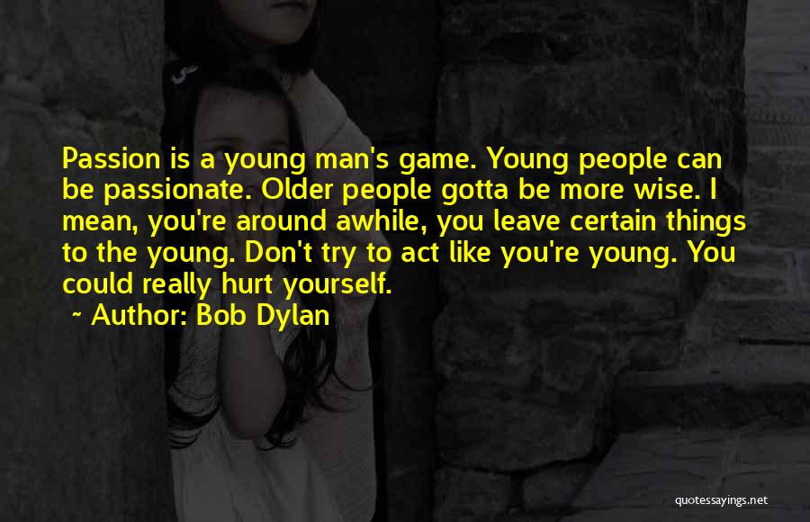 Wise Young Man Quotes By Bob Dylan