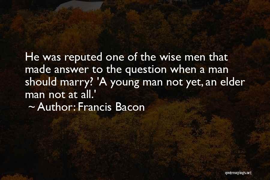 Wise Young Man Quotes By Francis Bacon