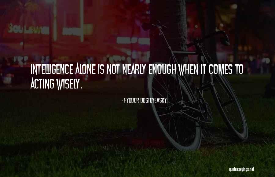 Wisely Quotes By Fyodor Dostoyevsky