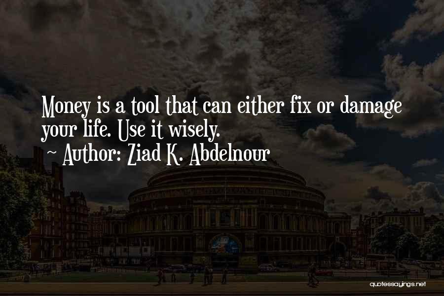 Wisely Quotes By Ziad K. Abdelnour