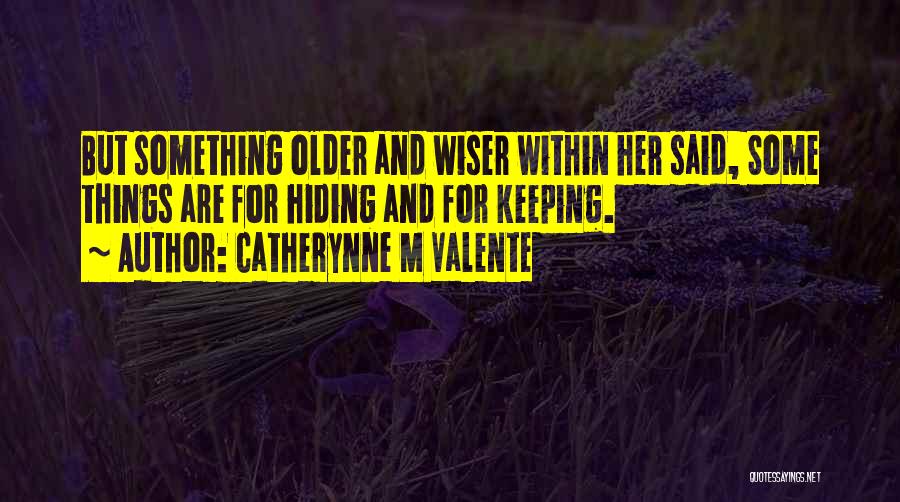 Wiser And Older Quotes By Catherynne M Valente