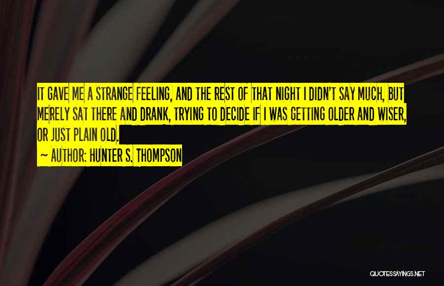 Wiser And Older Quotes By Hunter S. Thompson