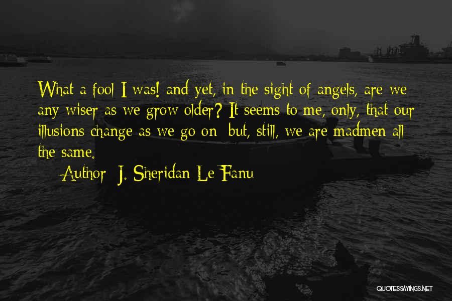 Wiser And Older Quotes By J. Sheridan Le Fanu