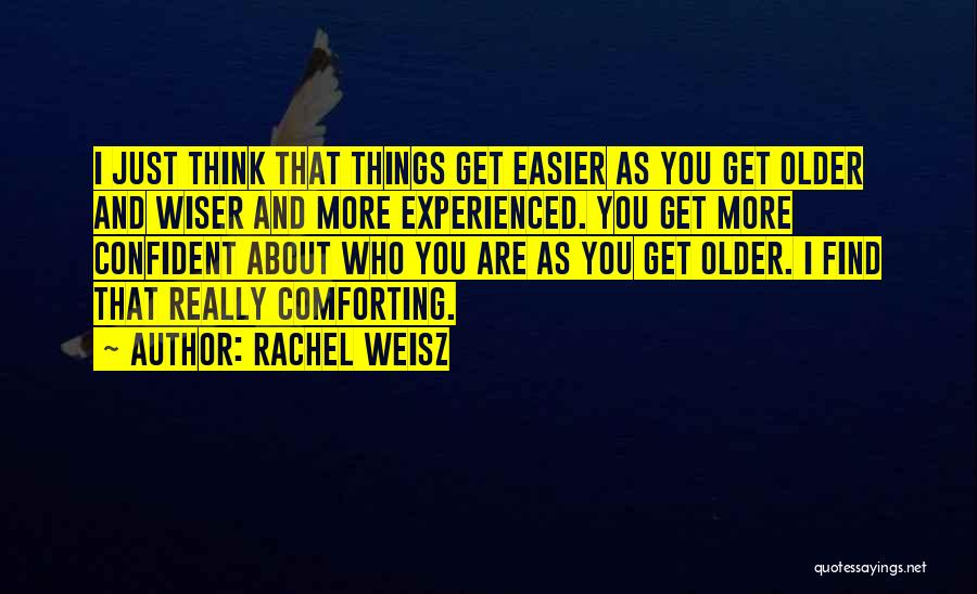 Wiser And Older Quotes By Rachel Weisz