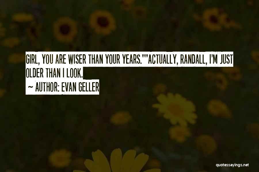 Wiser Girl Quotes By Evan Geller